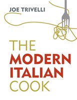 The Modern Italian Cook - Trivelli Joe