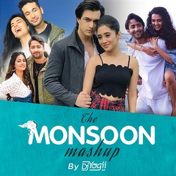 The Monsoon Mashup - DJ Yogii, Abhay Jodhpurkar, Payal Dev, Stebin Ben, Arjun Kanungo