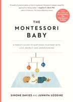 The Montessori Baby. A Parents Guide to Nurturing Your Baby with Love, Respect, and Understanding Davies Simone, Uzodike Junnifa