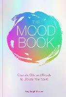 The Mood Book: Crystals, Oils, and Rituals to Elevate Your Spirit - Mercree Amy Leigh