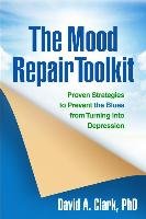 The Mood Repair Toolkit: Proven Strategies to Prevent the Blues from Turning Into Depression - Clark David A.