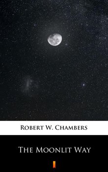 The Moonlit Way - Chambers Robert W.