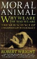 The Moral Animal: Why We Are, the Way We Are: The New Science of Evolutionary Psychology Wright Robert