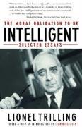 The Moral Obligation to Be Intelligent: Selected Essays - Trilling Lionel