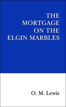 The Mortgage on the Elgin Marbles - Lewis O. M.
