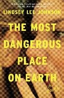 The Most Dangerous Place on Earth - Johnson Lindsey Lee