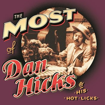 The Most Of Dan Hicks & His Hot Licks - Dan Hicks & His Hot Licks