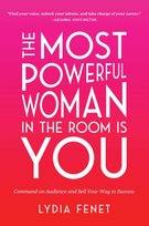 The Most Powerful Woman in the Room Is You: Command an Audience and Sell Your Way to Success Fenet Lydia