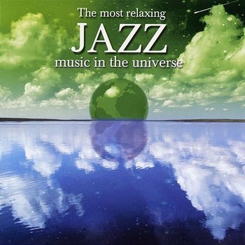 The Most Relaxing Jazz Music In The Universe - Various Artists