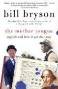 The Mother Tongue: English and How It Got That Way - Bryson Bill