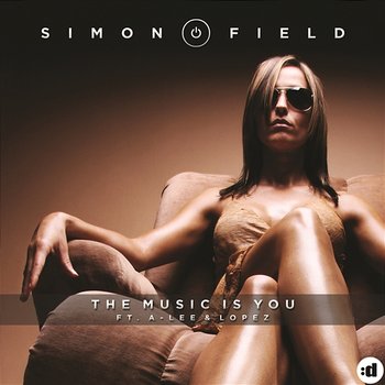 The Music Is You (Remixes) - Simon Field feat. A-Lee & Lopez, López