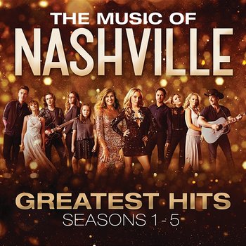 The Music Of Nashville: Greatest Hits Seasons 1-5 - Nashville Cast