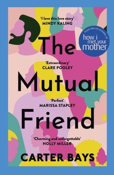 The Mutual Friend: the unmissable debut novel from the co-creator of How I Met Your Mother - Carter Bays