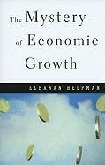 The Mystery of Economic Growth - Elhanan Helpman