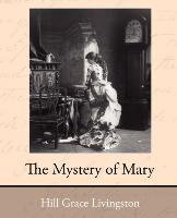 The Mystery of Mary - Hill Grace Livingston