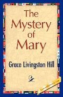The Mystery of Mary - Grace Livingston Hill Livingston Hill, Hill Grace Livingston