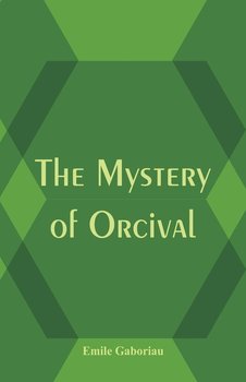 The Mystery of Orcival - Gaboriau Émile