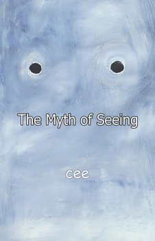 The Myth of Seeing - Cee