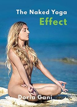 The Naked Yoga Effect: From Cancer Survivor to Naked Yoga Teacher - Doria Gani