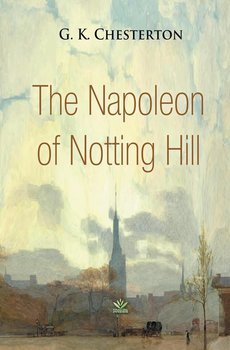 The Napoleon of Notting Hill - Chesterton G.K.