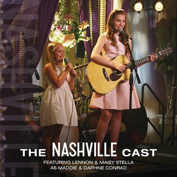 The Nashville Cast Featuring Lennon & Maisy Stella As Maddie & Daphne Conrad - Nashville Cast feat. Lennon & Maisy