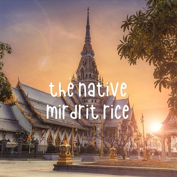 The Native - Mirdrit Rice