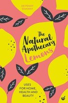 The Natural Apothecary. Lemons. Tips for Home, Health and Beauty Penny Stanway