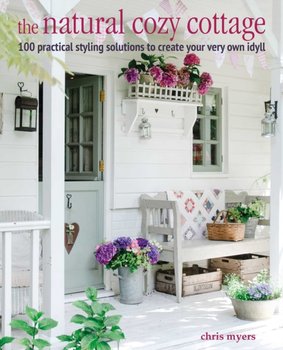 The Natural Cozy Cottage: 100 Styling Ideas to Create a Warm and Welcoming Home - Bellstedt Myers Christiane