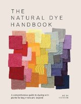 The natural dye handbook. A comprehensive guide to Exploring Plant-based dyeing techniques wer. angielska Opracowanie zbiorowe