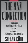 The Nazi Connection: Eugenics, American Racism, and German National Socialism - Kuhl Stefan