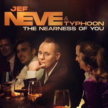 The Nearness Of You - Jef Neve feat. Typhoon