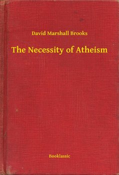 The Necessity of Atheism - Brooks David Marshall