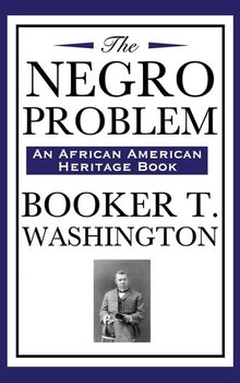 The Negro Problem (an African American Heritage Book) - Washington Booker T.