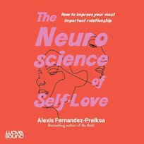 The Neuroscience of Self-Love - audiobook Alexis Fernandez-Preiksa