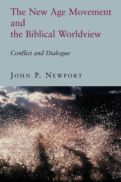 The New Age Movement And The Biblical Worldview - Newport John P ...