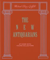 The New Antiquarians: At Home with Young Collectors Michael Diaz-Griffith