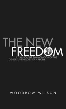 The New Freedom - Wilson Woodrow