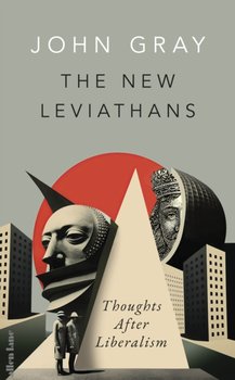 The New Leviathans: Thoughts After Liberalism - Gray John