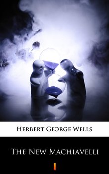 The New Machiavelli - Wells Herbert George