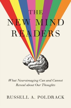 The New Mind Readers: What Neuroimaging Can and Cannot Reveal about Our Thoughts - Poldrack Russell A.