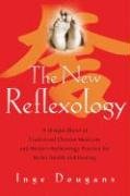 The New Reflexology: A Unique Blend of Traditional Chinese Medicine and Western Reflexology Practice for Better Health and Healing - Dougans Inge