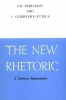 The New Rhetoric: A Treatise on Argumentation Olbrechts-Tyteca Lucie, Perelman Chaim