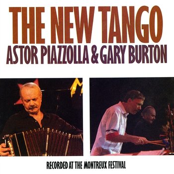 The New Tango: Recorded At The Montreux Festival - Astor Piazzolla & Gary Burton