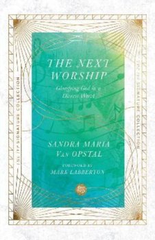 The Next Worship - Glorifying God in a Diverse World - Sandra Maria Van Opstal
