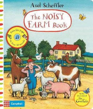 The Noisy Farm Book: A press-the-page sound book - Axel Scheffler