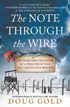 The Note Through the Wire: The Incredible True Story of a Prisoner of War and a Resistance Heroine - Gold Doug