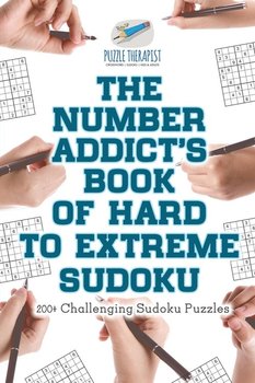 The Number Addict's Book of Hard to Extreme Sudoku | 200+ Challenging Sudoku Puzzles - Puzzle Therapist