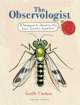 The Observologist: A handbook for mounting very small scientific expeditions - Giselle Clarkson