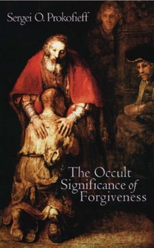 The Occult Significance of Forgiveness - Prokofieff Sergei O.