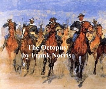 The Octopus, A Story of California - Norris Frank
